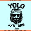 Yolo Jk Brb Jesus SVG, Funny Christian Easter Day SVG, Jesus YOLO svg