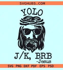 YOLO funny Jesus svg, Yolo Jk Brb Jesus SVG, Funny Christian Easter Day SVG