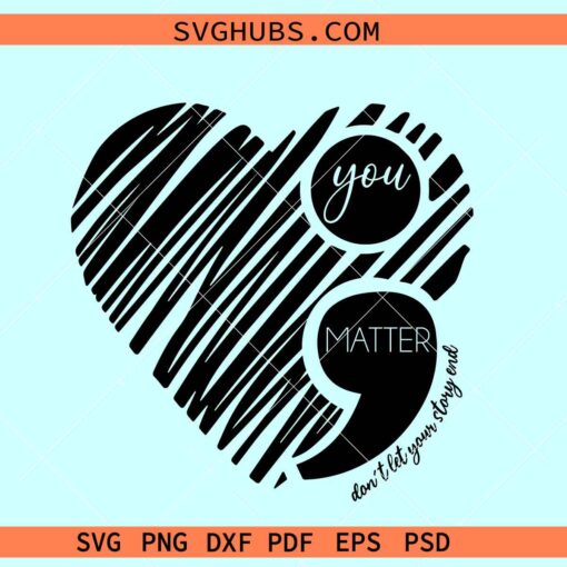 You Matter semi colon svg, Don’t let your story end SVG, mental health svg