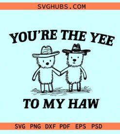 You're The Yee To My Haw SVG, Yee Haw SVG, Western Valentine svg