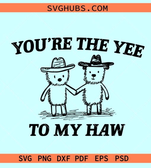 Youre The Yee To My Haw SVG