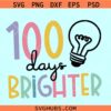 100 days brighter SVG, 100 days of school svg, school shirt svg