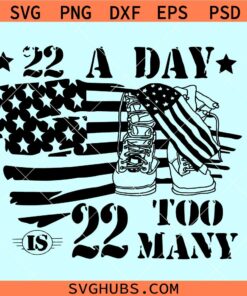 22 a day is too many SVG, PTSD awareness svg, stop veteran suicide SVG, 22 a day svg