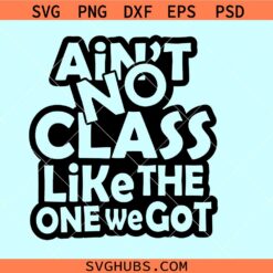 Ain't No Class like the One We Got SVG, class reunion svg, teacher shirt svg