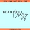 Beautiful Crazy SVG, Country Girl Svg, Country Song Svg, Beautiful Crazy png