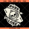 Born to lose card player SVG, Card Player Svg, skull playing cards svg