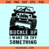Buckle up I want to try something SVG, offroad Jeep svg, Jeep wrangler svg