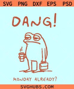 Dang Monday already SVG