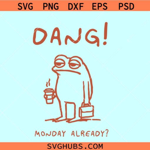 Dang Monday already SVG