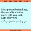 Dear person behind me SVG, the world is a better place with you in it svg, be kind svg