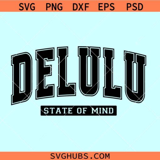 Delulu State of Mind SVG, Delusional svg, Delulu varsity font Svg