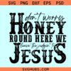 Don't Worry Honey Round Here We Leave the Judgin' to Jesus SVG