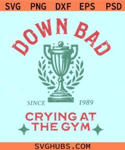 Down bad crying at the gym since 1989 svg