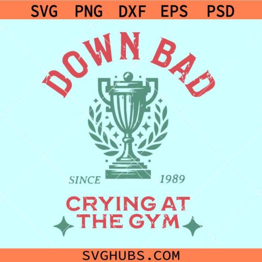 Down bad crying at the gym since 1989 svg