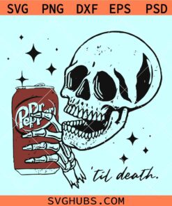 Dr Pepper til death SVG, Diet Dr Pepper svg, Skeleton Drinking Dr Pepper svg