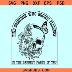 Find someone who Grows Flowers in the Darkest Parts of you SVG, Zach Bryan Sun to Me SVG, Zach Bryan svg