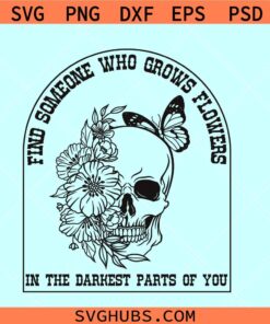 Find someone who Grows Flowers in the Darkest Parts of you SVG, Zach Bryan Sun to Me SVG, Zach Bryan svg