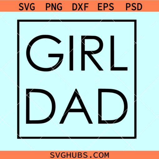 Girl dad square svg, Girl dad SVG, Girl Dad Frame SVG, Girl Dad Gift svg, Dad of Girls Svg