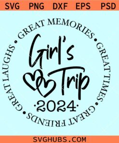 Girls Weekend 2024 SVG, Girl's Trip 2024 Svg, Great Times Great Memories Svg