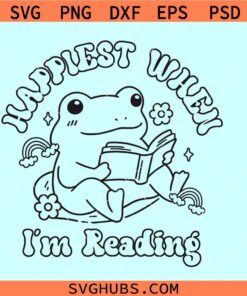 Happiest when Im reading funny frog SVG, Bookish SVG, bookworm svg