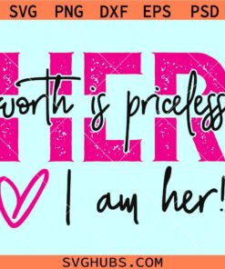 Her Worth is priceless I am her SVG, Her Worth is priceless svg, girl power svg