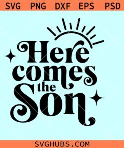 Here comes the son SVG, baby shower svg, baby reveal svg, boy mom svg