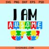 I am awesome autism awareness SVG, I am Awesome SVG, Autism Quote sunglasses Svg
