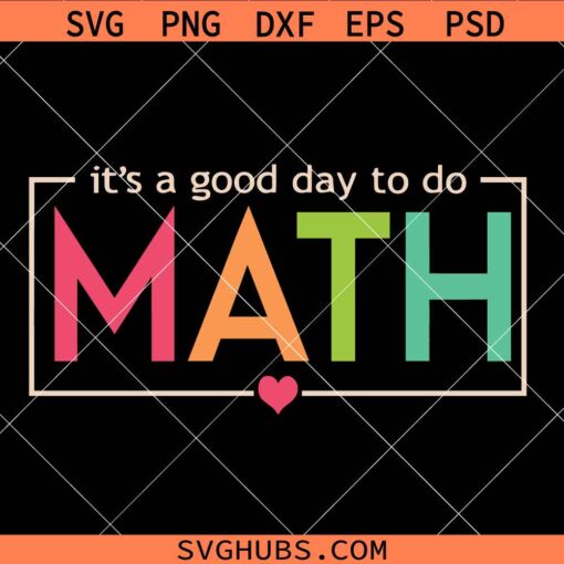 It’s A Good Day To Do Math SVG, math teacher SVG, Mathematics svg