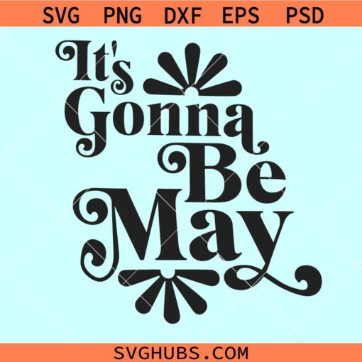 It’s Gonna Be May SVG, Justin Timberlake svg, NSYNC Reunion svg, Fan Music Boy Ban svg