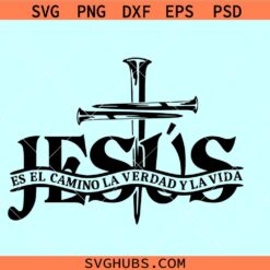 Jesus Es El Camino La Verdad Y La Vida Svg, Jesus The Way The Truth The Life Svg