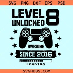 Level 8 unlocked SVG, 8th Birthday svg, Awesome since 2016 svg