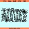 Mama Flowers SVG, Mama shirt SVG, Floral mama SVG, Mothers Days svg