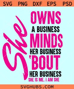 She Owns Minds About Her Business SVG, Small Business svg, Entrepreneur svg, Boss lady svg