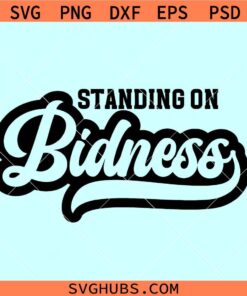 Standing on Bidness SVG, hustle woman svg, girl boss svg, entrepreneur svg