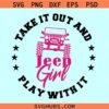 Take it out and play with it SVG, Jeep girl svg, Jeep wrangler svg