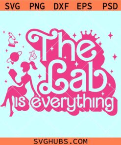 The Lab is everything Barbie Girl SVG, Barbie lab svg, medical lab svg, Lab tech Barbie svg