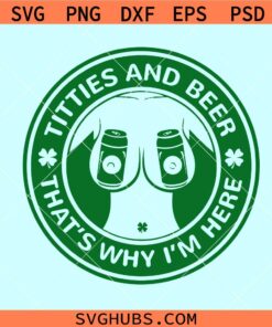 Titties and Beer thats why Im here svg, Titties and Beer SVG