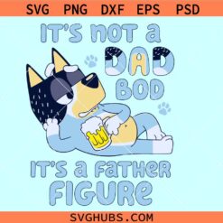 Bluey It's Not a Dad Bod Its a Father Figure SVG, Bluey dad svg