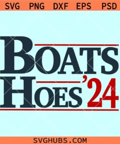 Boats and Hoes 2024 svg, Election day svg, Step brothers svg