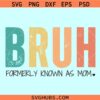 Bruh formerly known as mom SVG, Bruh mom svg, Mothers day svg