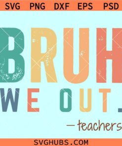 Bruh We Out Teachers SVG PNG, End Of School Year SVG, Teacher Summer svg, Bruh We Out svg