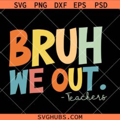 Bruh we out teachers SVG, last day of of school svg, teacher shirt svg, retro teachers svg