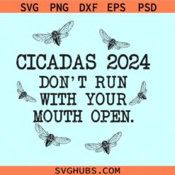 Cicadas 2024 Don’t Run with Your Mouath Open SVG, Cicada Concert Tour 2024 SVG, Cicadas 2024 svg