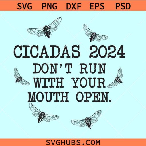 Cicadas 2024 Don’t Run with Your Mouath Open SVG, Cicada Concert Tour 2024 SVG, Cicadas 2024 svg