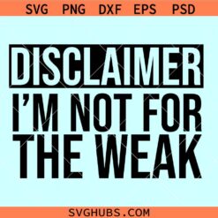 Disclaimer I’m not for the weak SVG, Not for the weak svg, small business owner svg