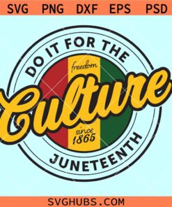 Do it for the culture Juneteenth SVG, Black History svg, Juneteenth svg