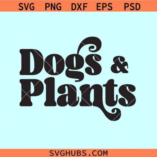 Dogs and Plants SVG, plants mom svg, Easily distracted by dogs and Plants svg