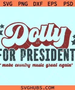 Dolly for president SVG, make country music great again svg, Dolly Reba svg