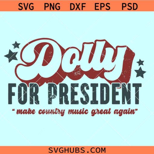 Dolly for president SVG, make country music great again svg, Dolly Reba svg