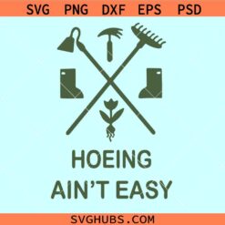 Garden hoeing ain’t easy SVG, Gardening Women SVG, Summer Garden svg
